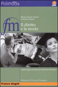 Il diritto e la moda. Aspetti legali essenziali per operatori del settore Il diritto e la moda. Aspetti legali essenziali per operatori del settore
