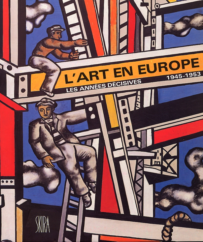 L'Art en Europe. Les années décisives. 1945-1953 L'Art en Europe. Les années décisives. 1945-1953