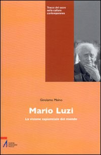 Mario Luzi. La visione sapienziale del mondo Mario Luzi. La visione sapienziale del mondo