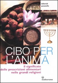 Cibo per l'Anima. Il Significato delle Prescrizioni Alimentari nelle Grandi Religioni Cibo per l'Anima. Il Significato delle Prescrizioni Alimentari nelle Grandi Religioni