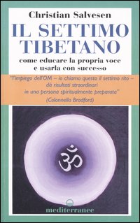 Il settimo tibetano. Come educare la propria voce e usarla con successo Il settimo tibetano. Come educare la propria voce e usarla con successo