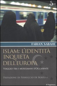 Islam: l'identità inquieta dell'Europa. Viaggio tra i musulmani d'occidente Islam: l'identità inquieta dell'Europa. Viaggio tra i musulmani d'occidente