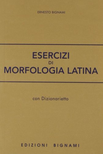 Esercizi di morfologia latina. Per le Scuole superiori Esercizi di morfologia latina. Per le Scuole superiori