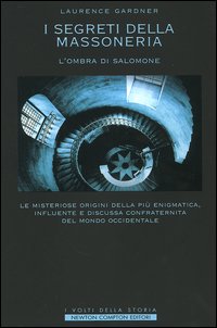 I segreti della massoneria. L'ombra di Salomone. Le misteriose origini della più enigmatica, influente e discussa confraternita del mondo occidentale I segreti della massoneria. L'ombra di Salomone. Le misteriose origini della più enigmatica, influente e discussa confraternita del mondo occidentale