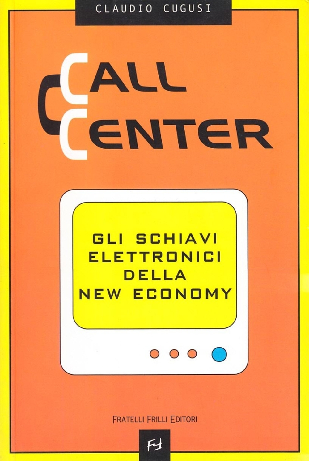 Call center. Gli schiavi elettronici della new economy Call center. Gli schiavi elettronici della new economy