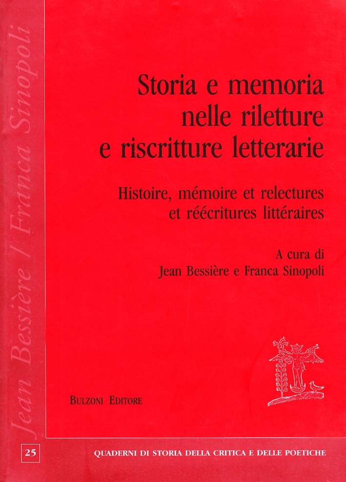 Storia e memoria nelle riletture e riscritture letterarie-Histoire, mémoire et relectures et reécritures littéraires. Ediz. bilingue Storia e memoria nelle riletture e riscritture letterarie-Histoire, mémoire et relectures et reécritures littéraires. Ediz. bilingue