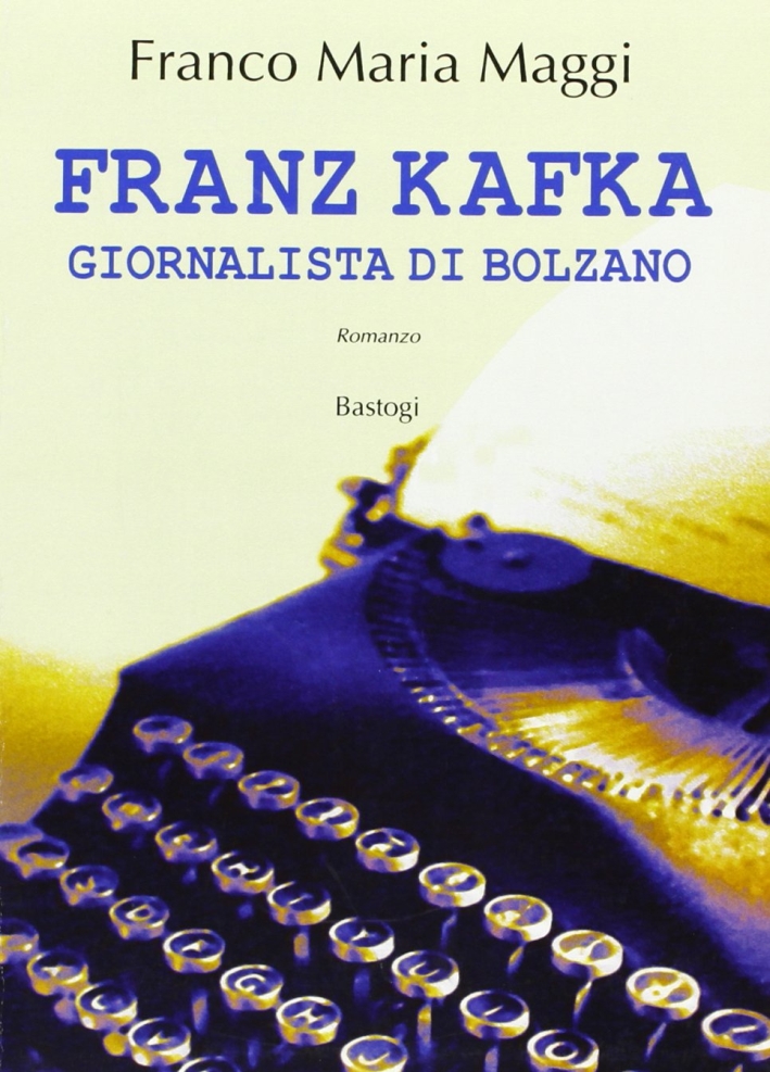 Franz Kafka. Giornalista di Bolzano Franz Kafka. Giornalista di Bolzano