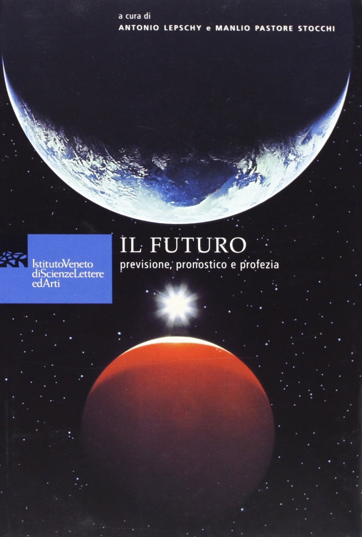 Il futuro. Previsione, pronostico e profezia Il futuro. Previsione, pronostico e profezia