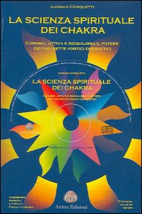 La scienza spirituale dei chakra. Conosci, attiva e riequilibra il potere dei tuoi sette vortici energetici. Con CD Audio La scienza spirituale dei chakra. Conosci, attiva e riequilibra il potere dei tuoi sette vortici energetici. Con CD Audio