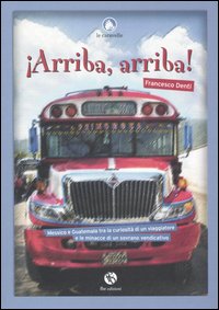 Arriba, arriba! Messico e Guatemala tra la curiosità di un viaggiatore e le minacce di un sovrano vendicativo Arriba, arriba! Messico e Guatemala tra la curiosità di un viaggiatore e le minacce di un sovrano vendicativo