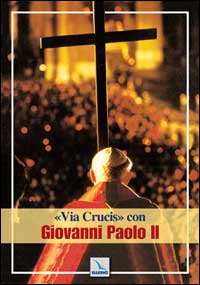 Via crucis con Giovanni Paolo II Via crucis con Giovanni Paolo II