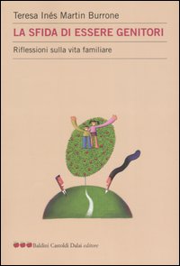 La sfida di essere genitori. Riflessioni sulla vita familiare La sfida di essere genitori. Riflessioni sulla vita familiare