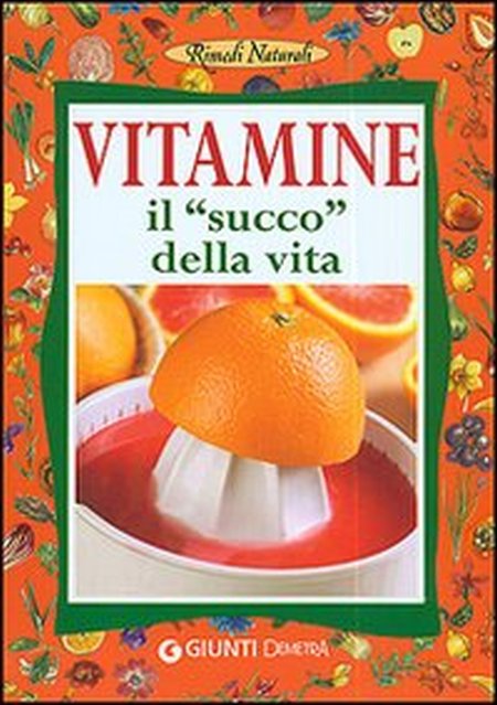 Vitamine. Il Succo della Vita Vitamine. Il Succo della Vita