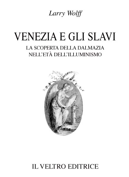 Venezia e gli slavi. La scoperta della Dalmazia nell'età dell'illuminismo Venezia e gli slavi. La scoperta della Dalmazia nell'età dell'illuminismo
