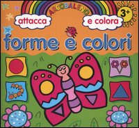 Forme e colori. Arcolbaleno attacca e colora Forme e colori. Arcolbaleno attacca e colora