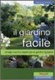 Il giardino facile. Consigli, trucchi e segreti per un giardino rigoglioso