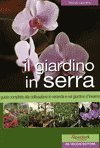 Il giardino in serra. Guida completa alla coltivazione in veranda e nel giardino d'inverno