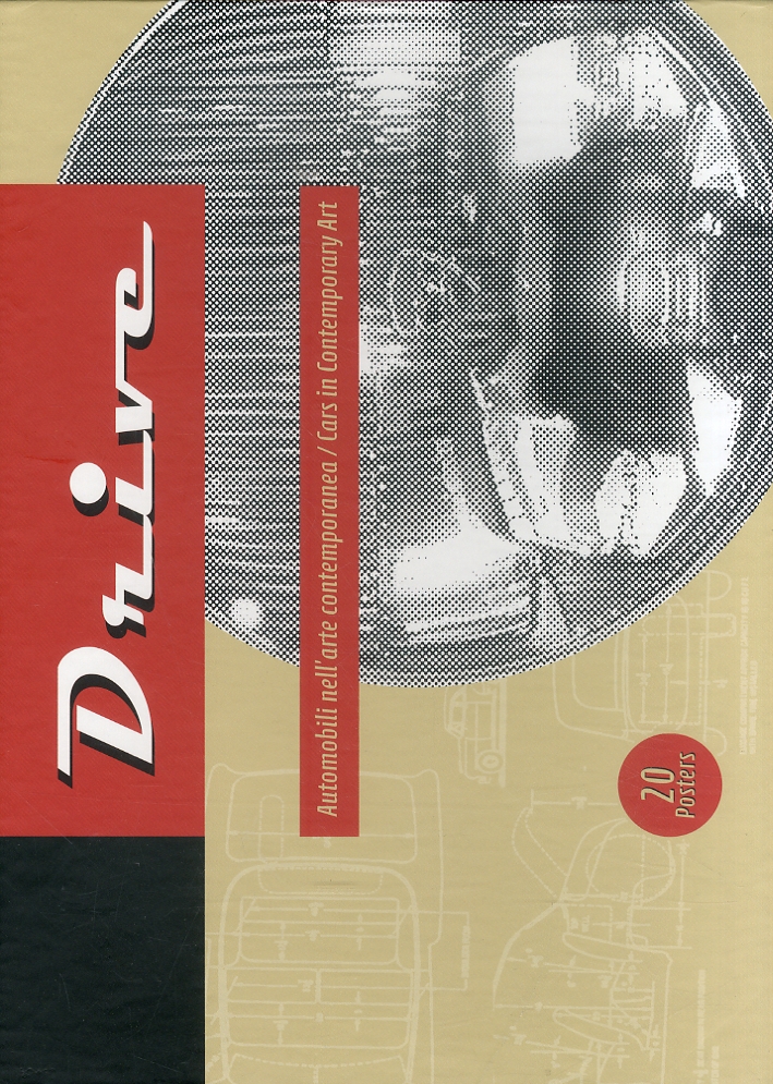 Drive. Automobili nell'arte contemporanea. Cars in contemporary Art