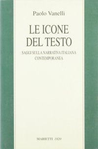 Le icone del testo. Saggi sulla narrativa italiana contemporanea