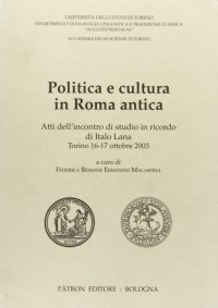 Politica e cultura in Roma antica. Atti dell'Incontro di studio in ricordo di Italo Lana (Torino, 2003)