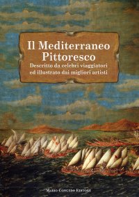 Il Mediterraneo Pittoresco. Descritto da celebri viaggiatori ed illustrato dai migliori artisti