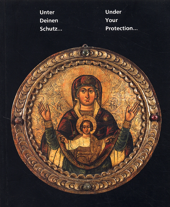 Unter Deinen Schutz... Ikonen vom 15. bis 18. Jahrhundert aus den polnischen Karpaten. Under Your Protecction...15th-18th century icons from the Polish Carpathians. Unter Deinen Schutz... Ikonen vom 15. bis 18. Jahrhundert aus den polnischen Karpaten. Under Your Protecction...15th-18th century icons from the Polish Carpathians.