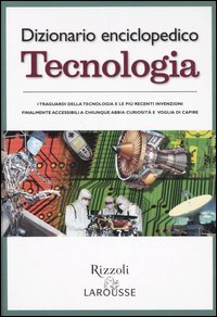 Dizionario enciclopedico. Tecnologia Dizionario enciclopedico. Tecnologia