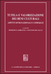 Tutela e valorizzazione dei beni culturali. Aspetti sovranazionali e comparati Tutela e valorizzazione dei beni culturali. Aspetti sovranazionali e comparati
