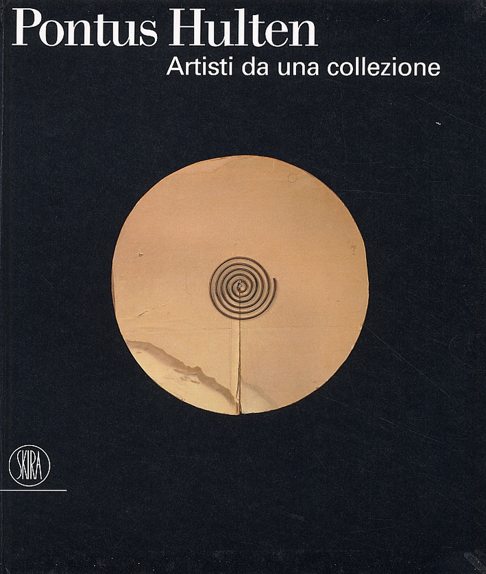 Pontus Hulten. Artisti da una collezione. Pontus Hulten. Artisti da una collezione.
