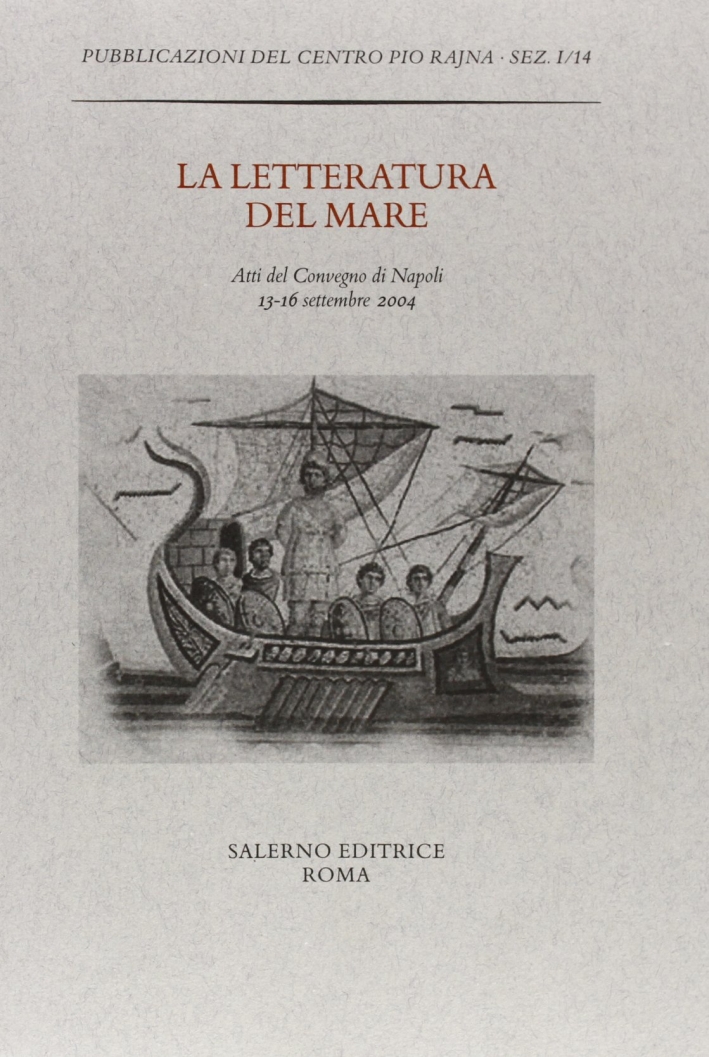 La letteratura del mare. Atti del Convegno (Napoli, 13-16 settembre 2004) La letteratura del mare. Atti del Convegno (Napoli, 13-16 settembre 2004)