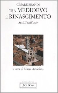 Tra Medioevo e Rinascimento. Scritti sull'Arte Da Giotto a Jacopo della Quercia