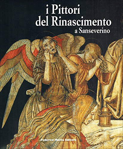 I Pittori del Rinascimento a Sanseverino. Bernardino di Mariotto, Luca Signorelli, Pinturicchio I Pittori del Rinascimento a Sanseverino. Bernardino di Mariotto, Luca Signorelli, Pinturicchio