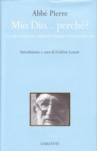 Mio Dio... perché? Piccole meditazioni sulla fede cristiana e il senso della vita