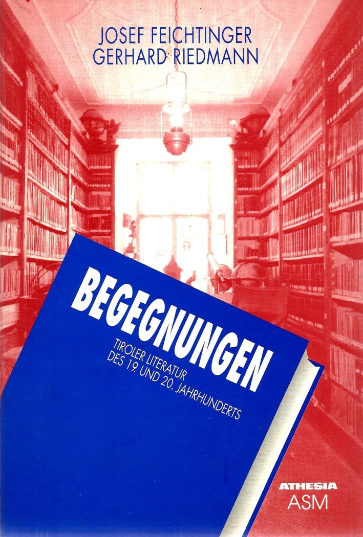 Begegnungen. Tiroelr Literatur des 19 und 20 Jahrhundert Begegnungen. Tiroelr Literatur des 19 und 20 Jahrhundert