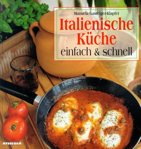 Italienische Küche einfach und schnell Italienische Küche einfach und schnell