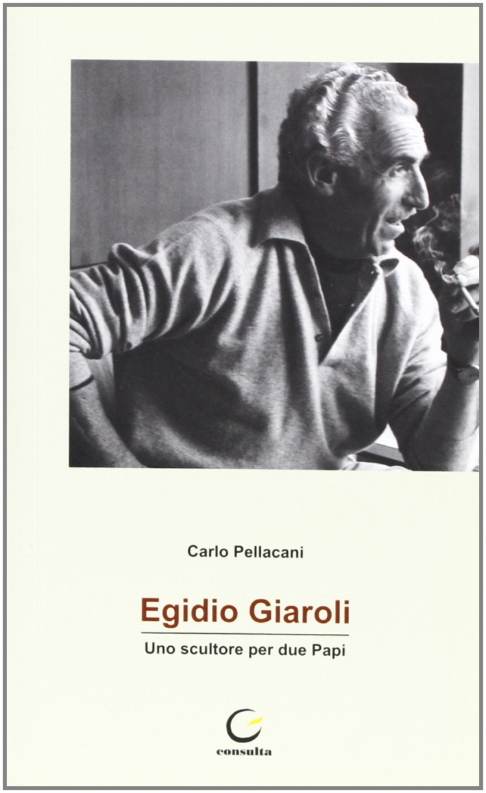 Egidio Giarol. Uno scultore per due Papi Egidio Giarol. Uno scultore per due Papi