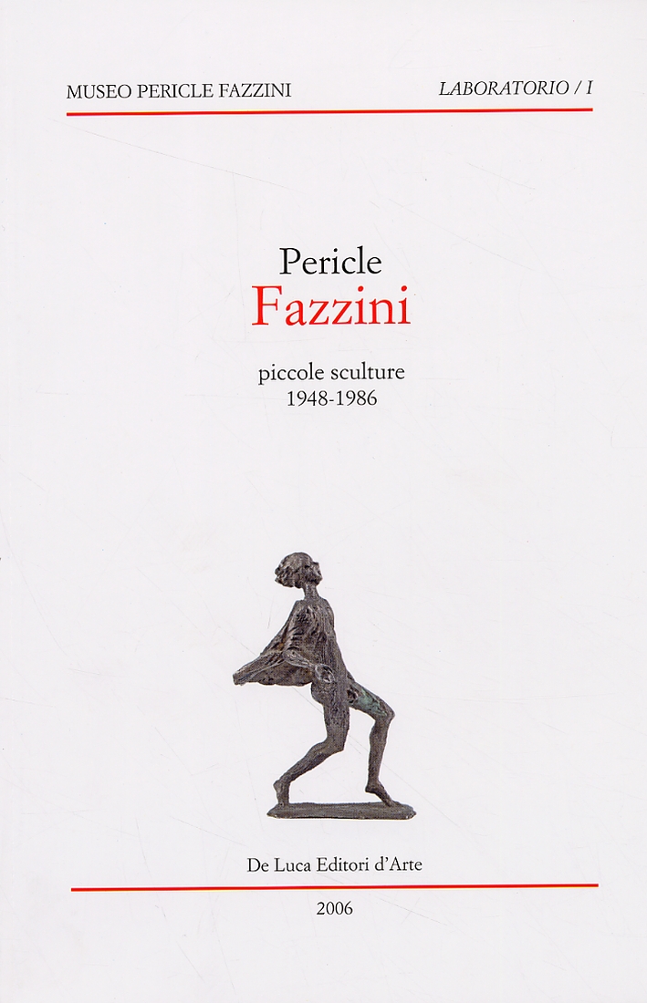 Pericle Fazzini. Piccole sculture 1948-1986 Pericle Fazzini. Piccole sculture 1948-1986