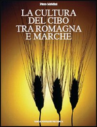 La Cultura del Cibo tra Romagna e Marche La Cultura del Cibo tra Romagna e Marche