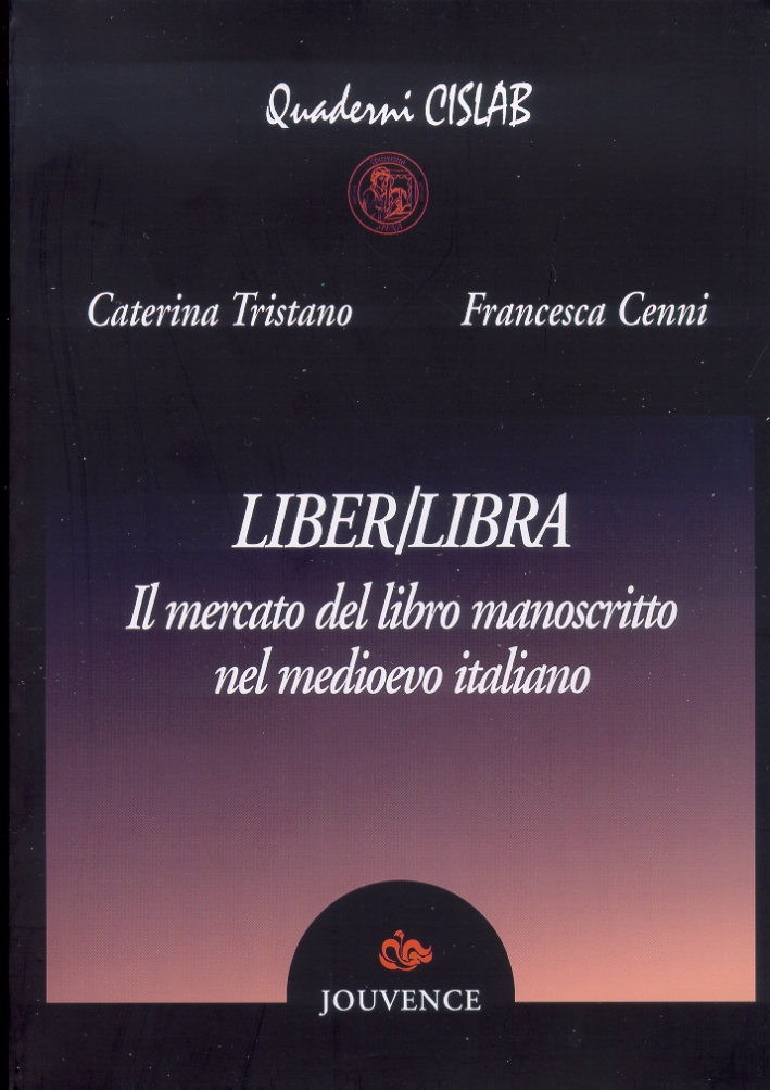 Liber/Libra. Il mercato del libro manoscritto nel medioevo italiano Liber/Libra. Il mercato del libro manoscritto nel medioevo italiano
