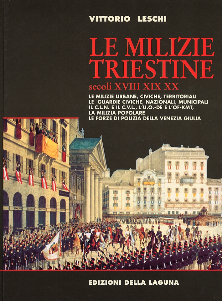 Vittorio Leschi 06 Le Milizie Triestine Secoli Xviii Xix Xx Le Milizie Urbane Civiche Territoriali Le Guardie Civiche Nazionali Municipali Il C L N E Il C V L L U O De E L Of Kmt La