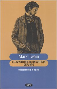 Le avventure di un artista defunto. Una commedia in tre atti Le avventure di un artista defunto. Una commedia in tre atti