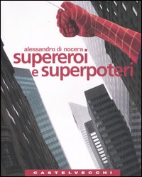 Supereroi e superpoteri. Miti fantastici e immaginario americano dalla guerra fredda al nuovo disordine mondiale Supereroi e superpoteri. Miti fantastici e immaginario americano dalla guerra fredda al nuovo disordine mondiale