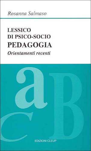 Lessico di psico-socio-pedagogia. Orientamenti recenti Lessico di psico-socio-pedagogia. Orientamenti recenti