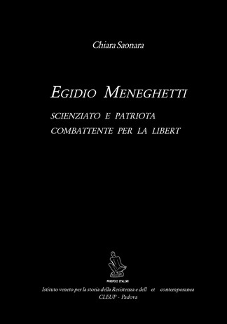 Egidio Meneghetti. Scienziato e patriota combattente per la libertà Egidio Meneghetti. Scienziato e patriota combattente per la libertà