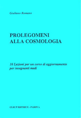 Prolegomeni alla cosmologia. 10 lezioni per un corso di aggiornamento per insegnanti medi Prolegomeni alla cosmologia. 10 lezioni per un corso di aggiornamento per insegnanti medi