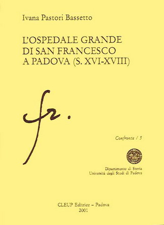 L'Ospedale Grande di San Francesco a Padova (s. XVI-XVIII) L'Ospedale Grande di San Francesco a Padova (s. XVI-XVIII)