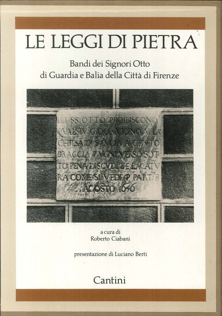 Le Leggi di Pietra. Bandi dei Signori Otto di Guardia e Balia della Città di Firenze Le Leggi di Pietra. Bandi dei Signori Otto di Guardia e Balia della Città di Firenze