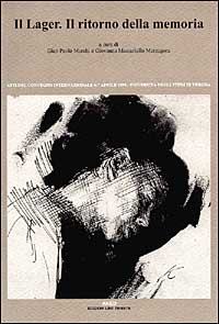 Il lager. Il ritorno della memoria. Atti del Convegno (dal 6 al 7 aprile 1995) Il lager. Il ritorno della memoria. Atti del Convegno (dal 6 al 7 aprile 1995)