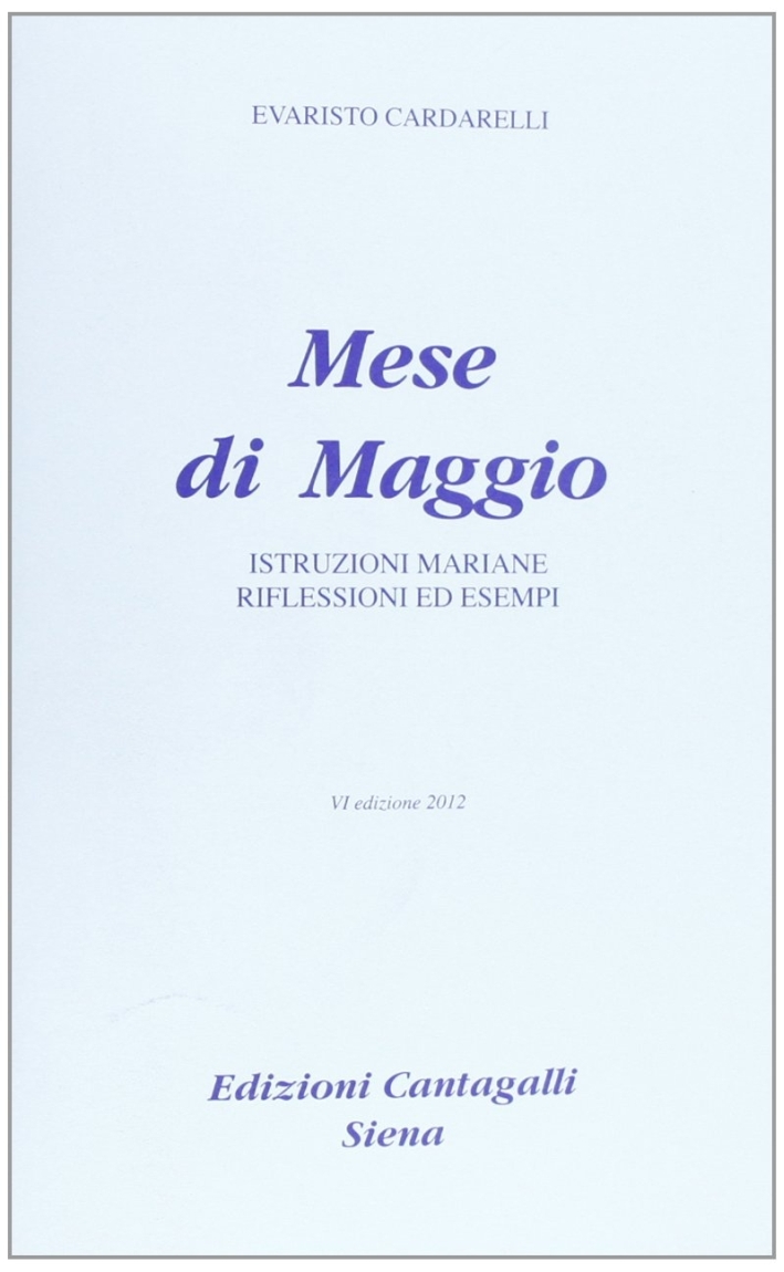Mese di maggio. Istruzioni mariane. Riflessioni ed esempi Mese di maggio. Istruzioni mariane. Riflessioni ed esempi