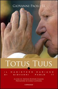 Totus Tuus. Il Magistero Mariano nei Testi di Giovanni Paolo II Totus Tuus. Il Magistero Mariano nei Testi di Giovanni Paolo II